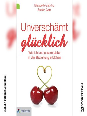 cover image of Unverschämt glücklich--Wie ich und unsere Liebe in der Beziehung erblühen